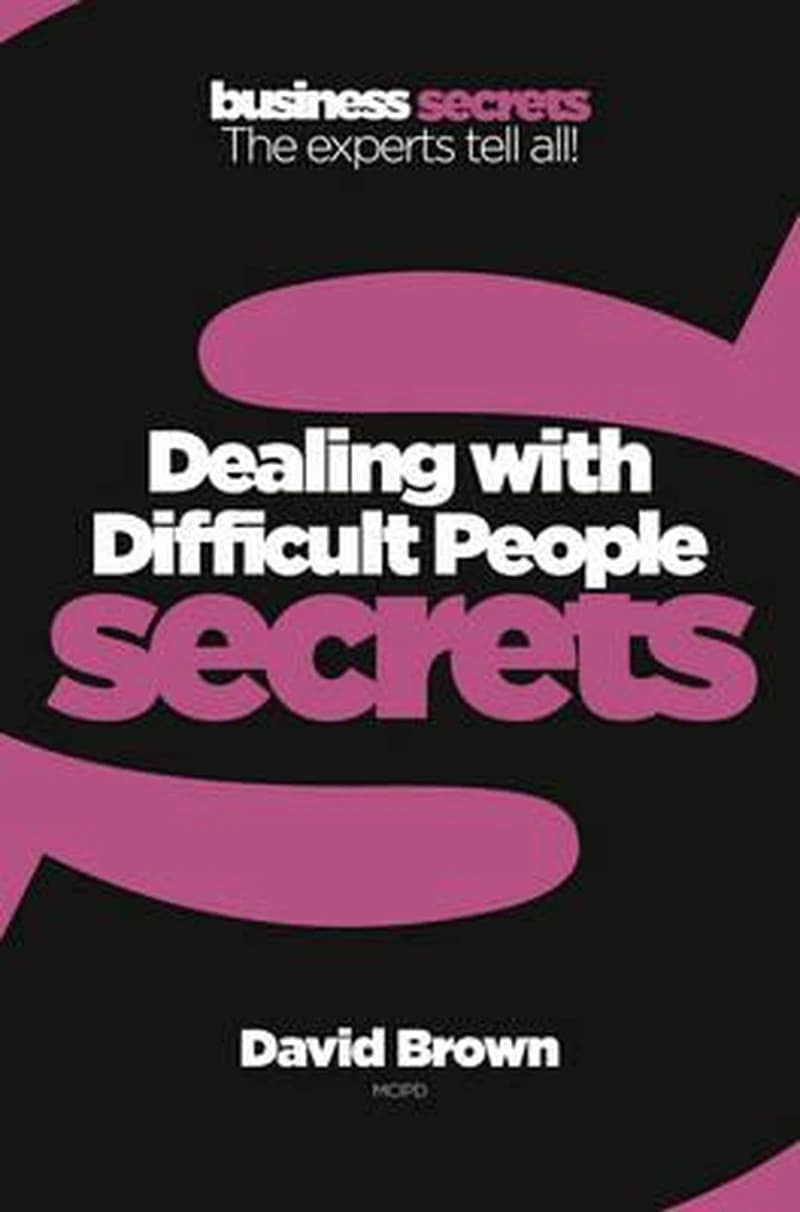 BUSINESS SECRETS: DEALING WITH DIFFICULT PEOPLE
