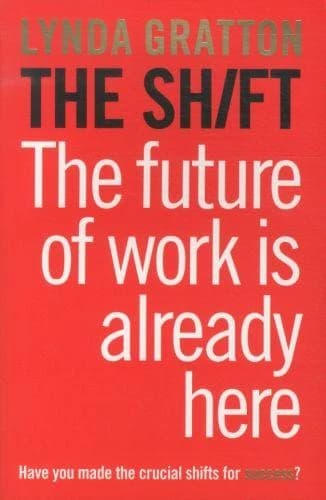The Shift ; How the Future of Work Is Already Here