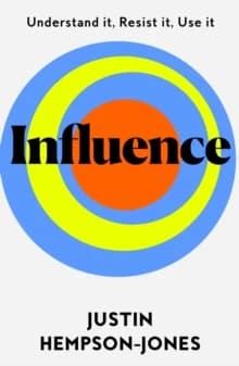Influence : Understand It, Use It, Resist It