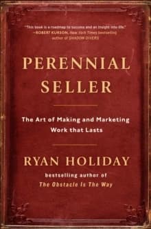 Perennial Seller : The Art of Making and Marketing Work that Lasts