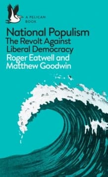 National populism : the revolt against liberal democracy