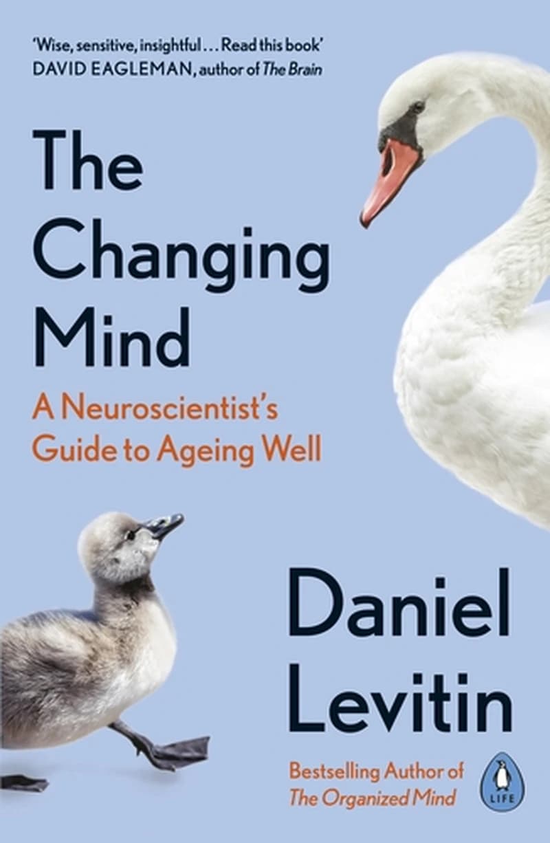 The Changing Mind : A Neuroscientist's Guide to Ageing Well