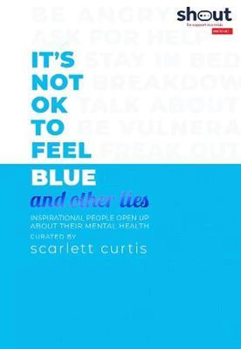 IT'S NOT OK TO FEEL BLUE &amp; OTHER LIES
