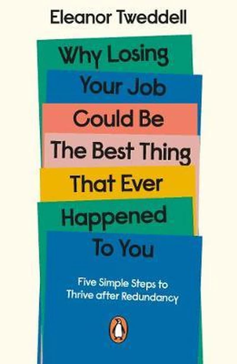 WHY LOSING YOUR JOB COULD BE THE BEST