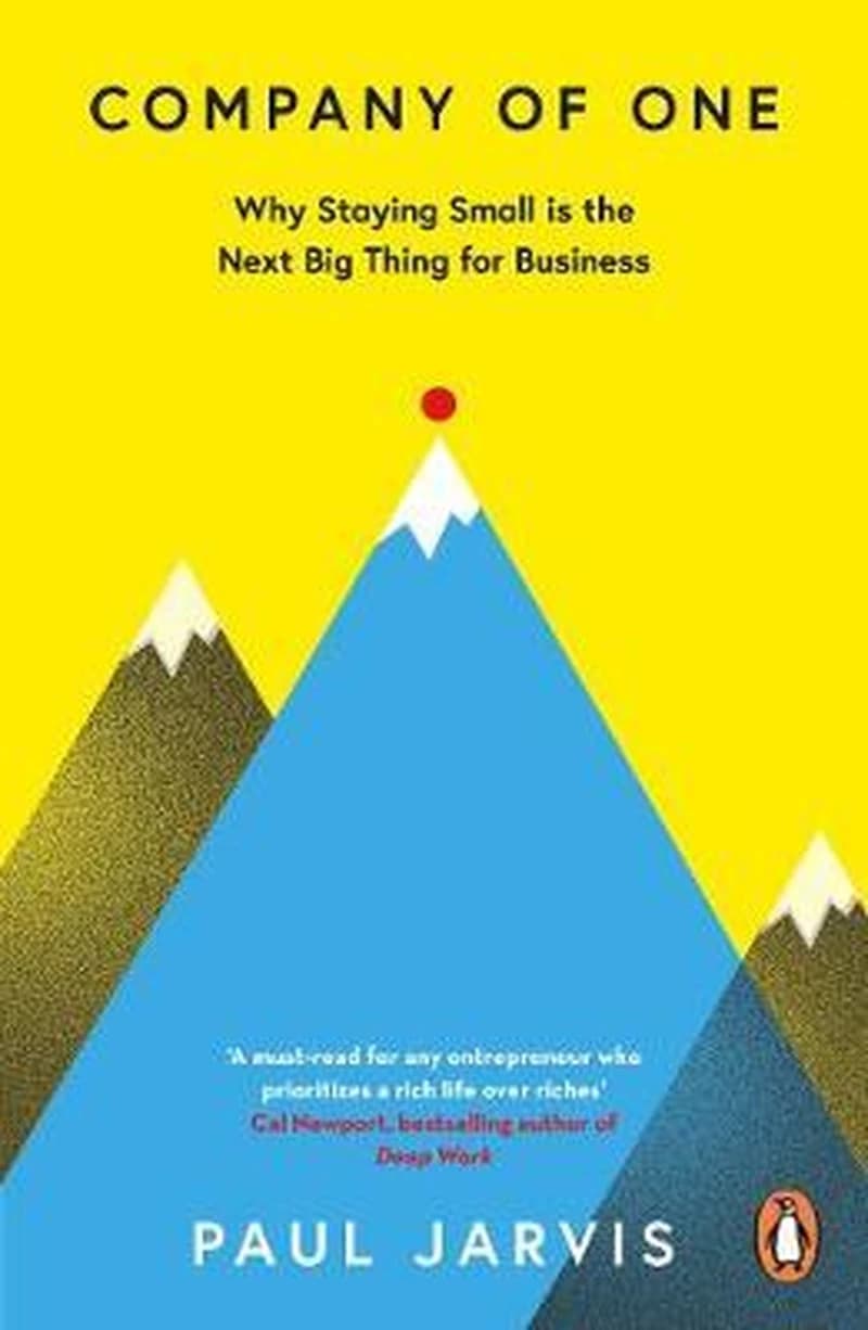 COMPANY OF ONE : Why Staying Small is the Next Big Thing for Business