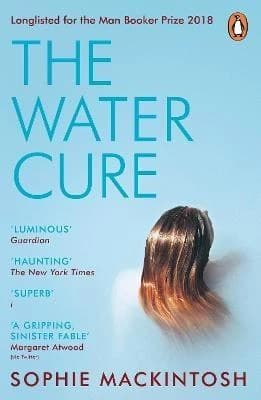 The Water Cure : LONGLISTED FOR THE MAN BOOKER PRIZE 2018