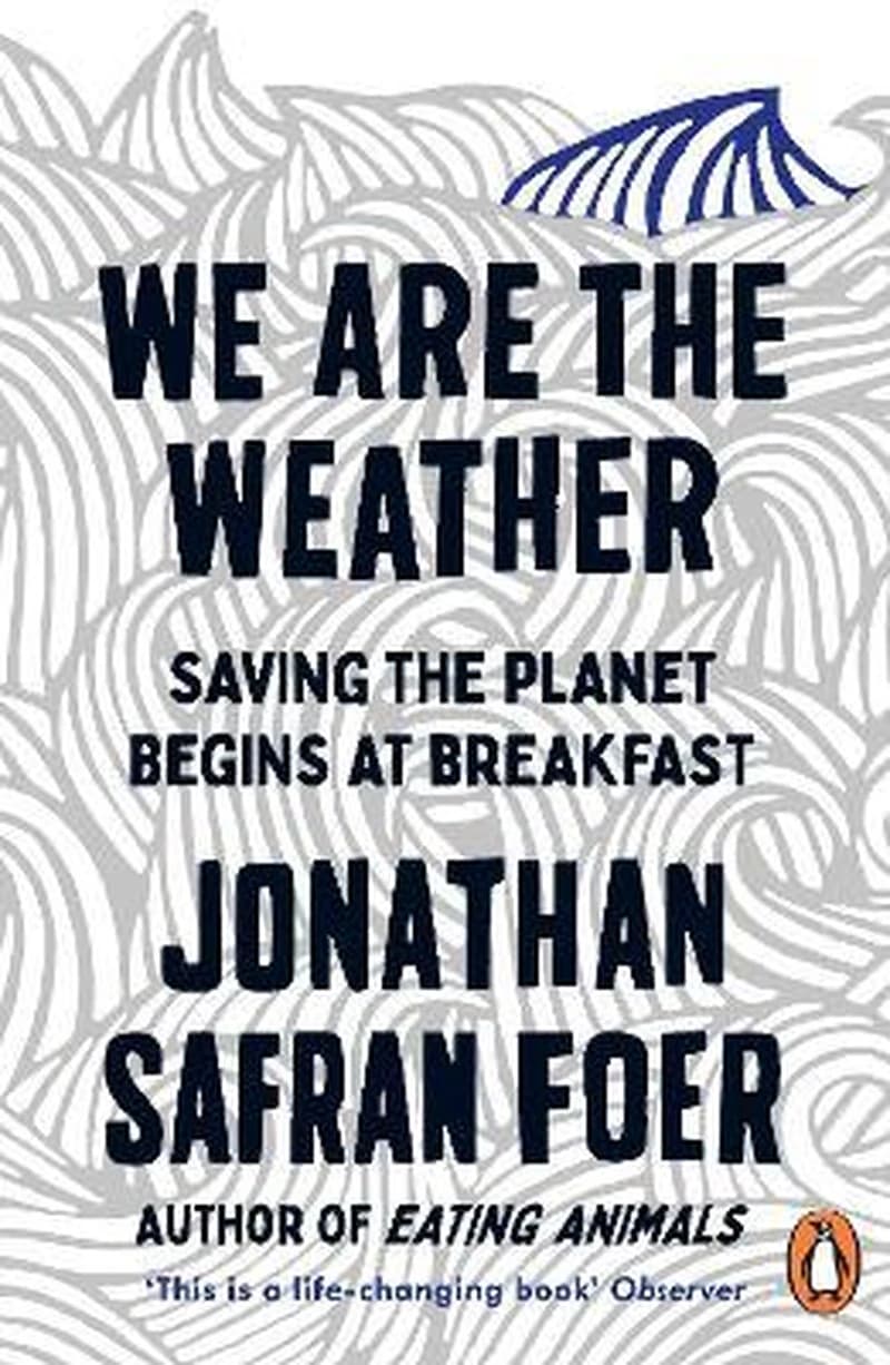 WE ARE THE WEATHER : SAVING THE PLANET BEGINS AT BREAKFAST