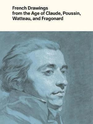 French drawings from the age of Claude, Poussin, Watteau, and Fragonard : highlights from the collection of the Harvard Art Museums