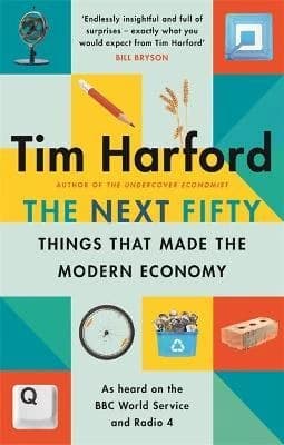 NEXT FIFTY THINGS THAT MADE THE MODERN ECONOMY THE