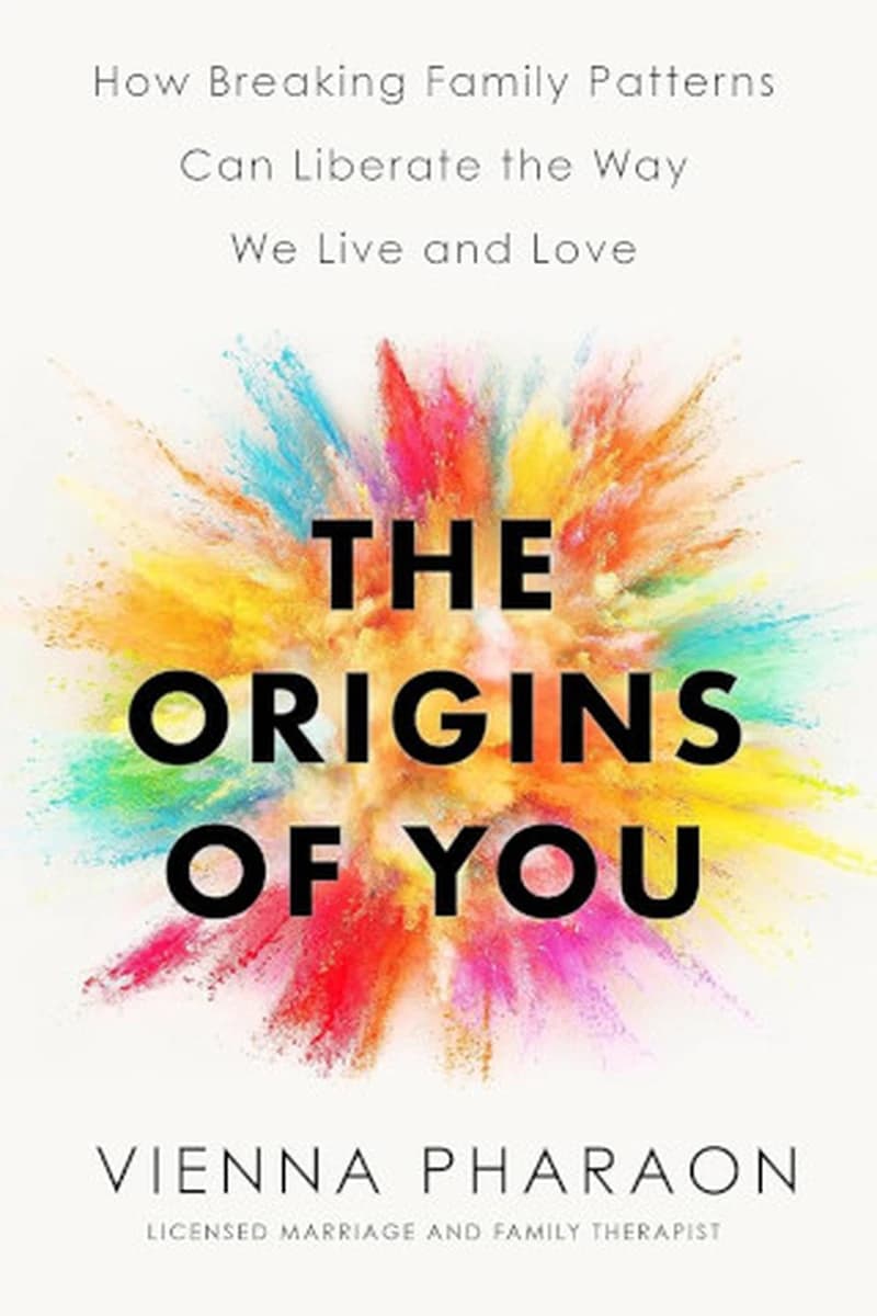 Origins of You : How Our Families Build Us and Break Us and How We Can Change the Cycle for Good