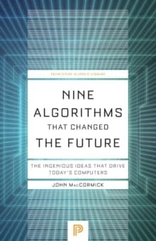 Nine Algorithms That Changed the Future : The Ingenious Ideas That Drive Today's Computers