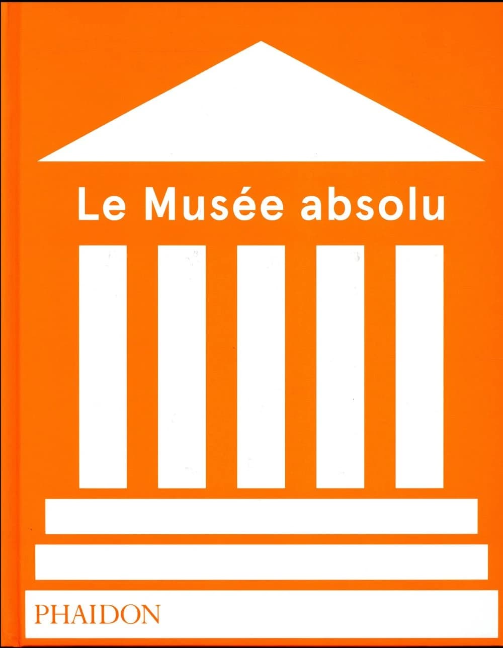 Le musée absolu (Éd. révisée et mise à jour)