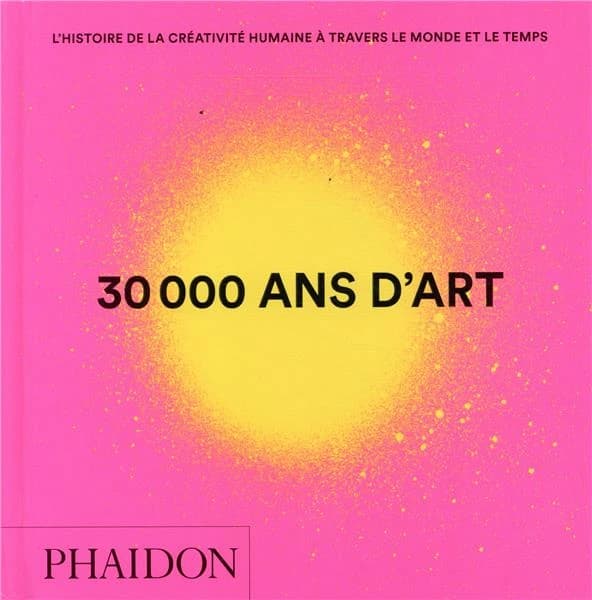 30000 ans d'art : l'histoire de la créativité humaine à travers le monde et le temps (Éd. révisée et mise à jour)