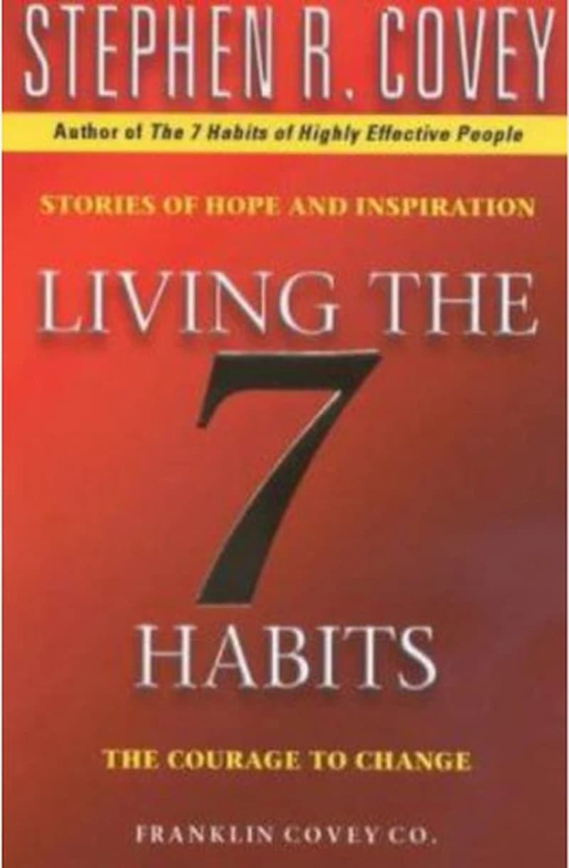 LIVING THE 7 HABITS : THE COURAGE TO CHANGE