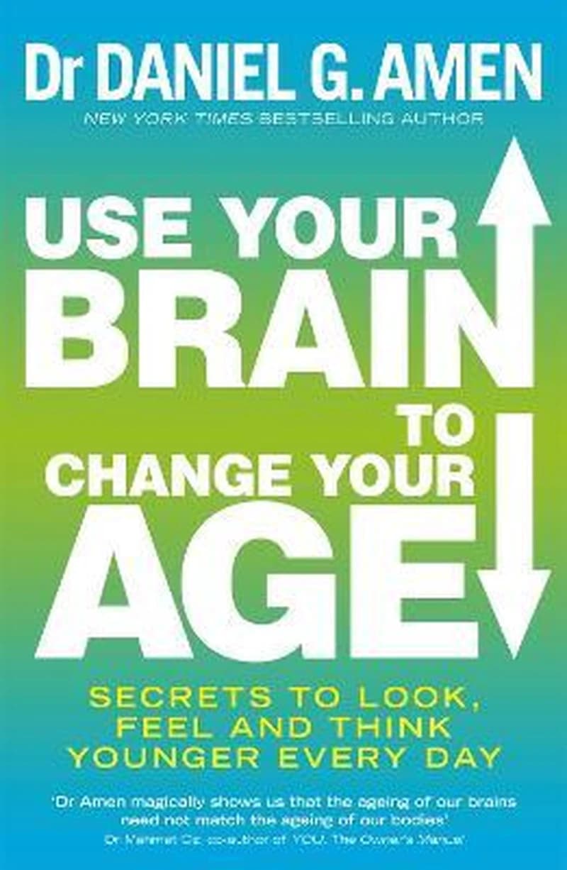 Use your brain to change your age : secrets to look, feel, and think younger every day
