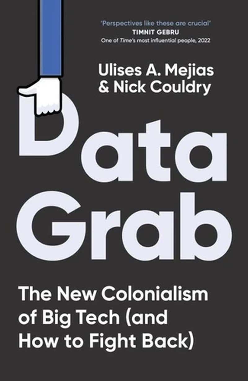 Data Grab : The New Colonialism of Big Tech and How to Fight Back