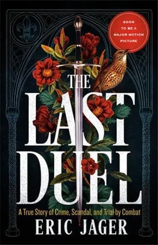 The Last Duel : A True Story of Crime, Scandal, and Trial by Combat