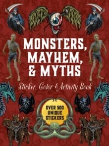 Monsters, Mayhem, and Myths Sticker, Color and Activity Book : Over 500 Macabre Stickers