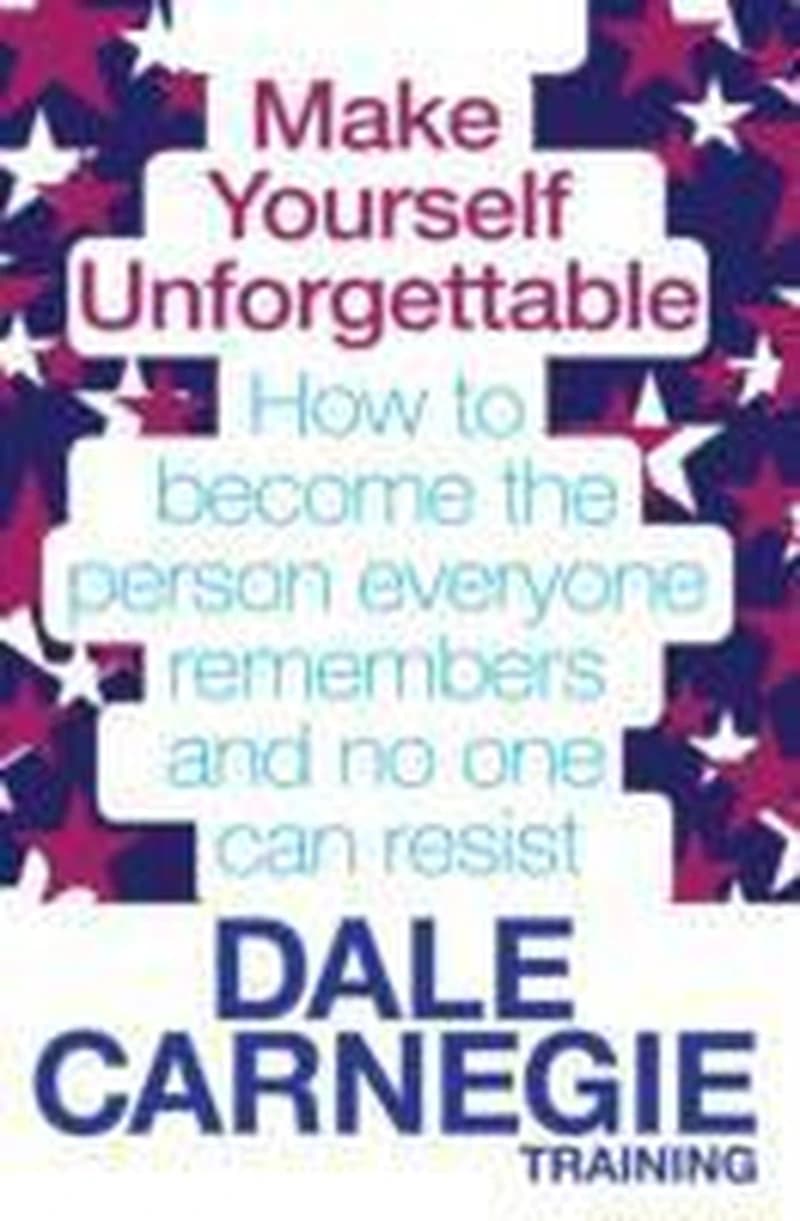 MAKE YOURSELF UNFORGETTABLE