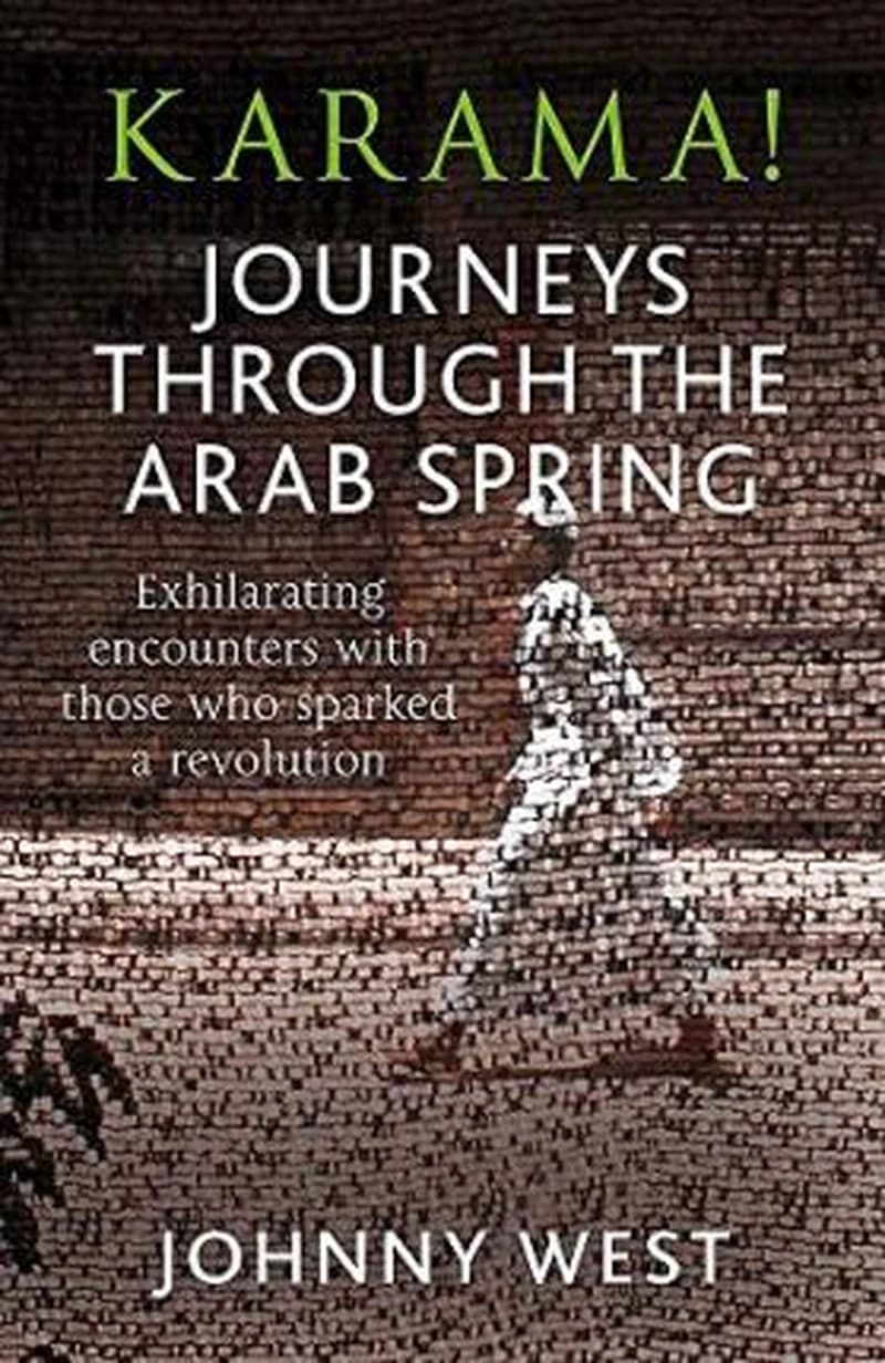 JOURNEYS THOUGH THE ARAB SPRIG - KARAMA - JOHNNY WEST