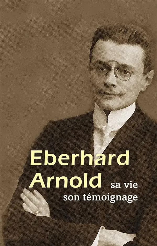 Eberhard Arnold ; sa vie ; son témoignage