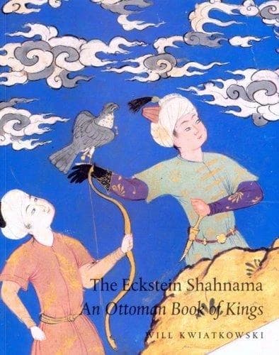 The Eckstein Shahnama : an ottoman Book of Kings