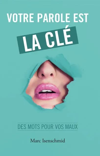 Votre parole est la cle : des mots pour vos maux