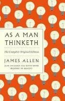 AS A MAN THINKETH : THE COMPLETE ORIGINAL EDITION, WITH THE BONUS