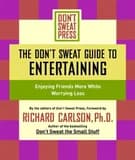 The Don't Sweat guide to entertaining : enjoying friends more while worrying less