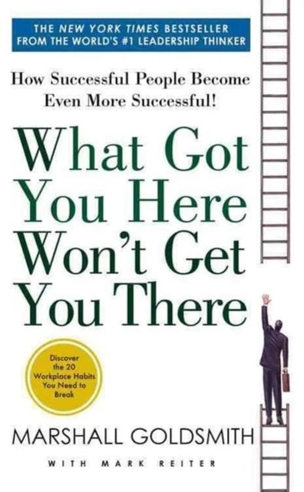 WHAT GOT YOU HERE WON''T GET YOU THERE