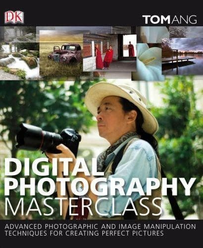 Digital photography masterclass : advanced photographic and image-manipulation techniques for creating perfect pictures