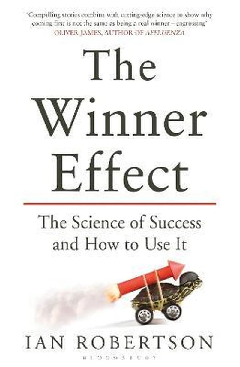 THE WINNER EFFECT: THE SCIENCE OF SUCCESS AND HOW TO USE IT