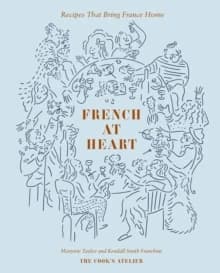 French at Heart : Recipes That Bring France Home