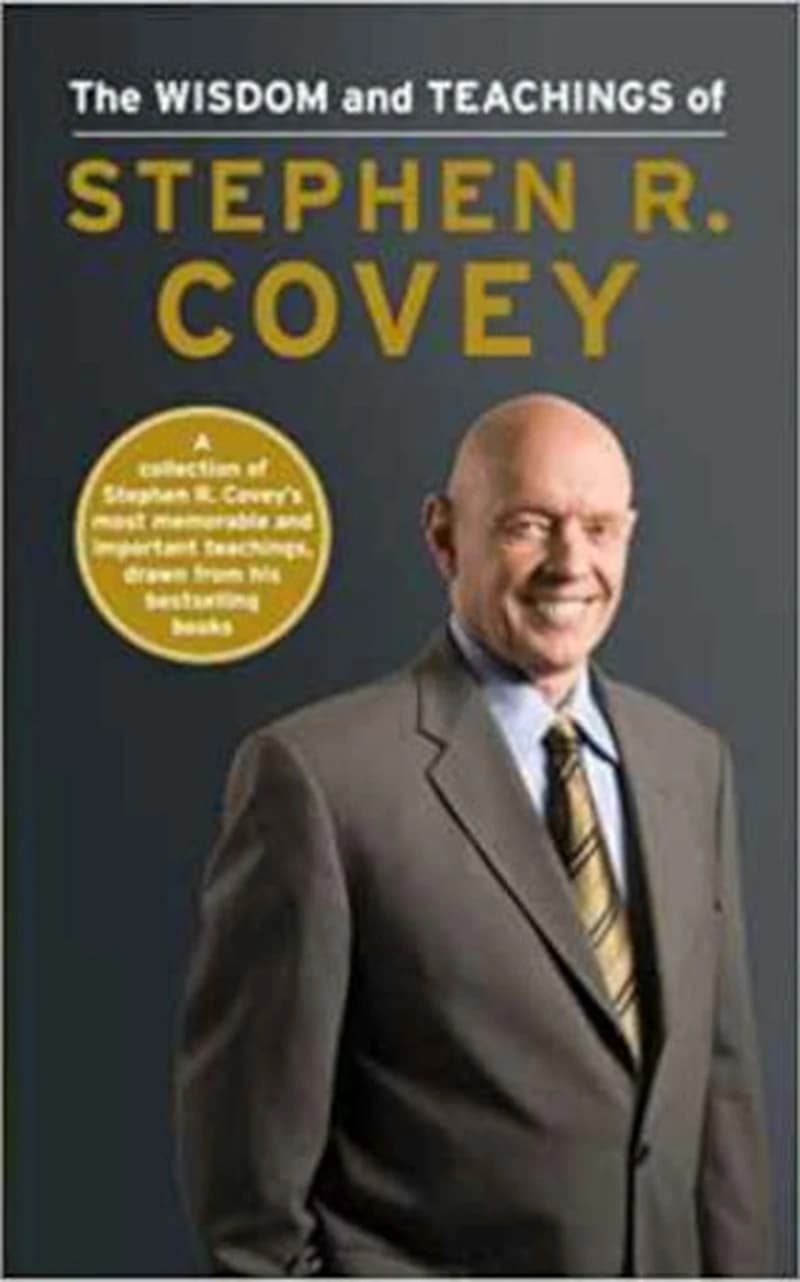 THE WISDOM AND TEACHINGS OF STEPHEN R. COVEY