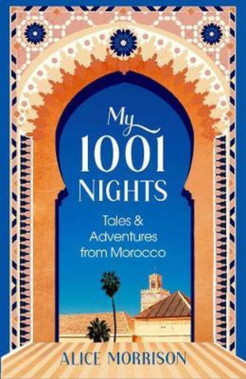 MY 1001 NIGHTS: TALES &amp; ADVENTURES FROM MOROCCO