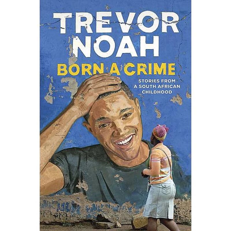 BORN A CRIME - Stories From a South African Childhood