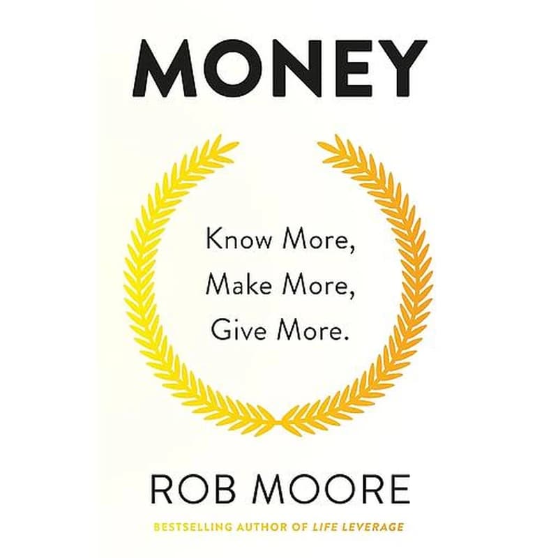 Money : Know More, Make More, Give More : Learn how to make more money and transform your life