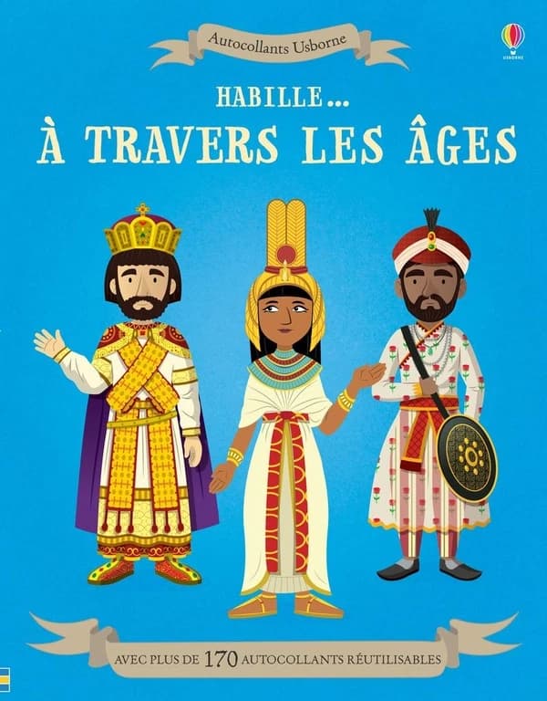 Habille... A travers les âges : Avec plus de 170 autocollants réutilisables : [Autocollant]