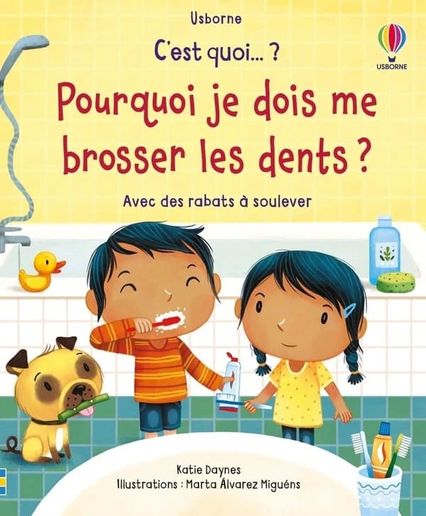 Pourquoi je dois me brosser les dents ? : Avec des rabats à soulever