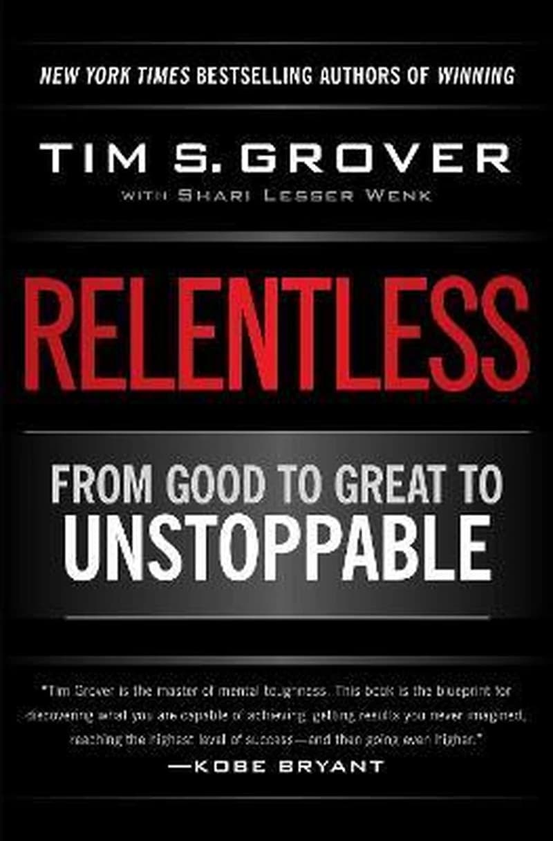 RELENTLESS : FROM GOOD TO GREAT TO UNSTOPPABLE