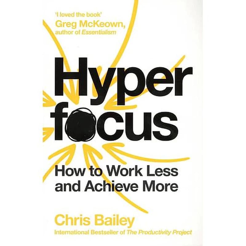 Hyperfocus : How to Work Less to Achieve More