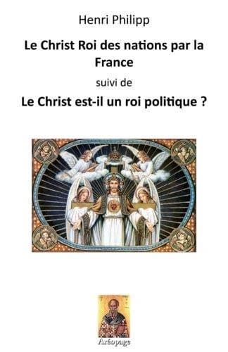 Le Christ roi des nations par la France ; le Christ est-il un roi politique ?