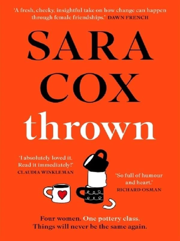 Thrown : The Laugh-Out-loud Debut of Friendship, Heartbreak and Pottery for Beginners