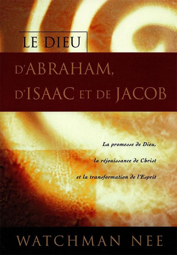 Le Dieu d'Abraham, d'Isaac et de Jacob : La promesse de Dieu, la réjouissance de Christ et la transformation de l'Esprit