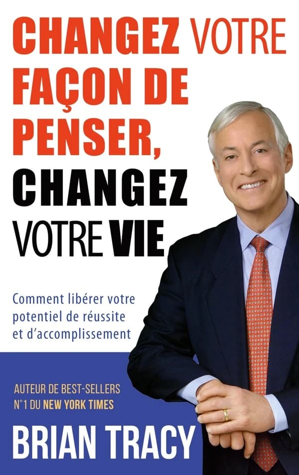Changez votre façon de penser, changez votre vie : Comment libérer votre potentiel de réussite et d'accomplissement