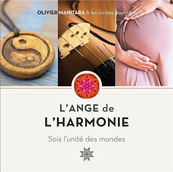 L'ange de l'harmonie : sois l'unité des mondes