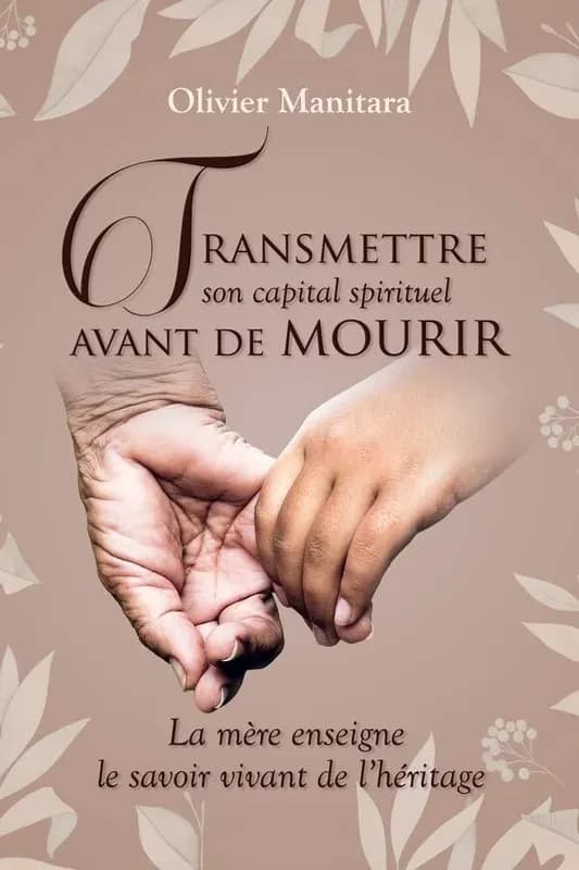Transmettre Son Capital Spirituel Avant de Mourir : La Mère Enseigne le Savoir Vivant de L¿héritage