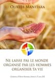 Ne laisse pas le monde organise par les hommes organiser ta vie