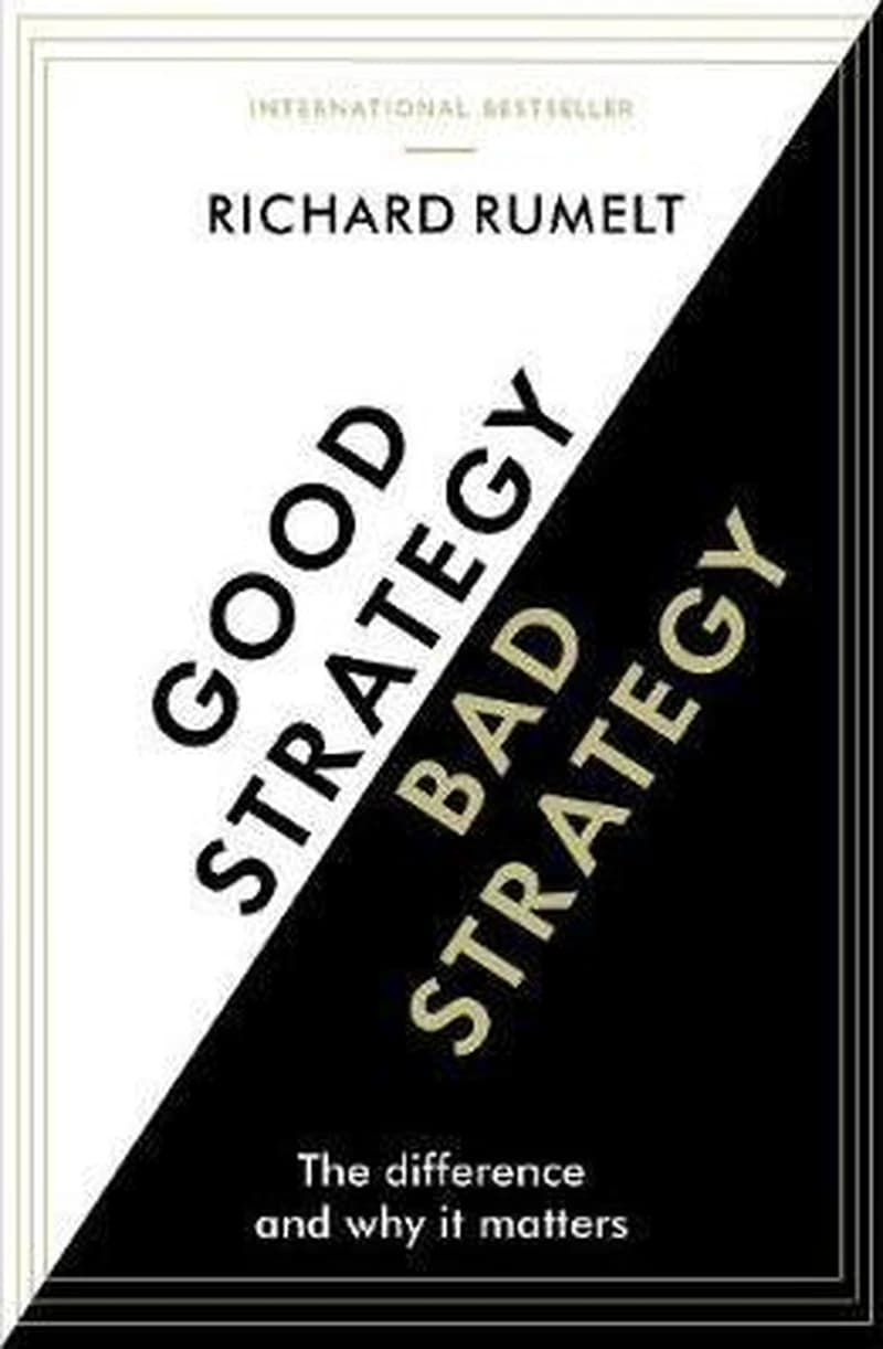 GOOD STRATEGY BAD STRATEGY: THE DIFFERENCE AND WHY MATTERS