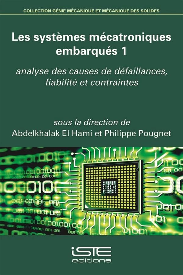 Les systèmes mécatroniques embarqués. 1, Analyse des causes de défaillances, fiabilité et contraintes